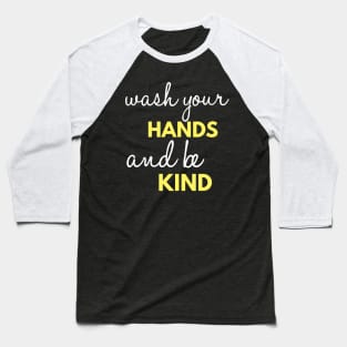 Wash Your Hands And Be Kind Encouragement Baseball T-Shirt